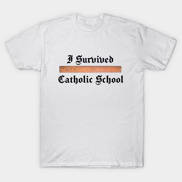 I Survived Catholic School T-Shirt by fiercewoman101